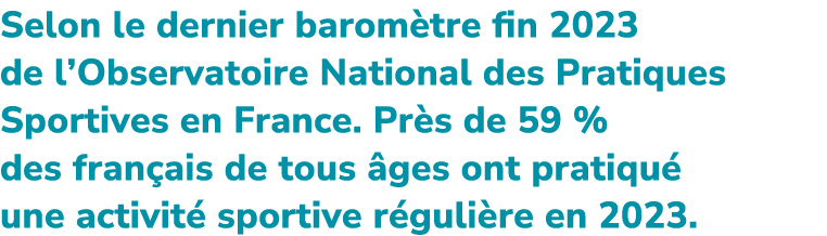 Selon le dernier barom tre fin 2023 de l’Observatoire National des Pratiques Sportives en France. Pr s de 59 % des fr...