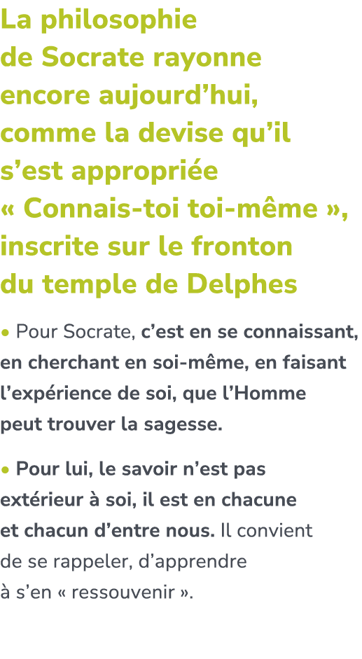 La philosophie de Socrate rayonne encore aujourd’hui, comme la devise qu’il s’est appropri e « Connais toi toi m me »...