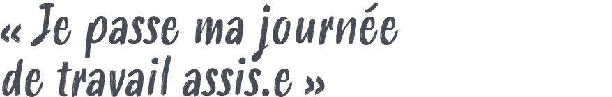 « Je passe ma journ e de travail assis.e »