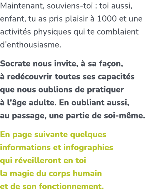 Maintenant, souviens toi : toi aussi, enfant, tu as pris plaisir  1000 et une activit s physiques qui te comblaient ...