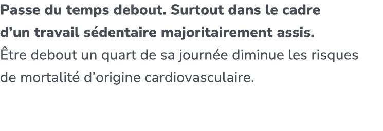 Passe du temps debout. Surtout dans le cadre d’un travail s dentaire majoritairement assis. tre debout un quart de s...