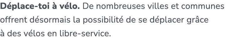 D place toi  v lo. De nombreuses villes et communes offrent d sormais la possibilit  de se d placer gr ce   des v lo...