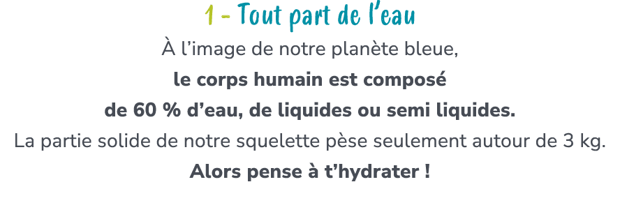 1 Tout part de l’eau  l’image de notre plan te bleue, le corps humain est compos  de 60 % d’eau, de liquides ou semi...