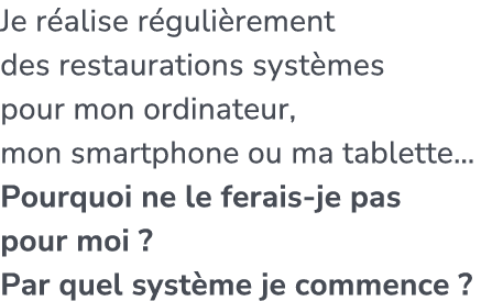 Je r alise r guli rement des restaurations syst mes pour mon ordinateur, mon smartphone ou ma tablette… Pourquoi ne l...