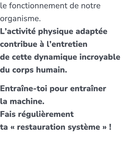 le fonctionnement de notre organisme. L’activit physique adapt e contribue   l’entretien de cette dynamique incroyab...