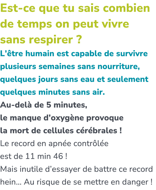 Est ce que tu sais combien de temps on peut vivre sans respirer ? L’ tre humain est capable de survivre plusieurs sem...