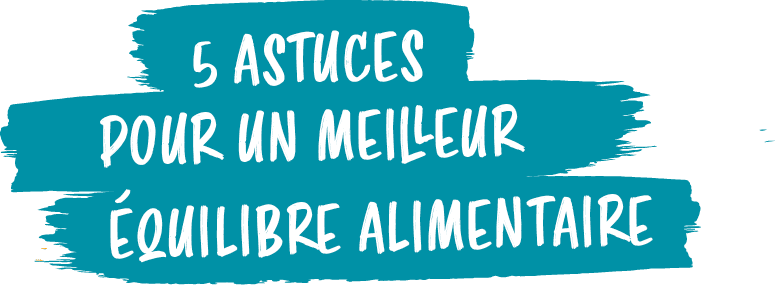 5 astuces pour un meilleur, quilibre alimentair