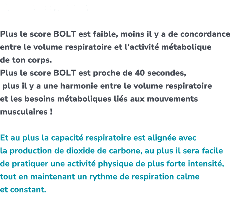 Pour faire simple : Plus le score BOLT est faible, moins il y a de concordance entre le volume respiratoire et l’acti...