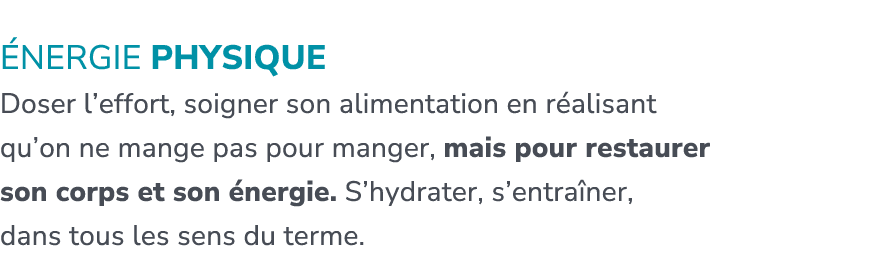  nergie physique Doser l’effort, soigner son alimentation en r alisant qu’on ne mange pas pour manger, mais pour rest...