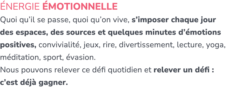  nergie motionnelle Quoi qu’il se passe, quoi qu’on vive, s’imposer chaque jour des espaces, des sources et quelques...