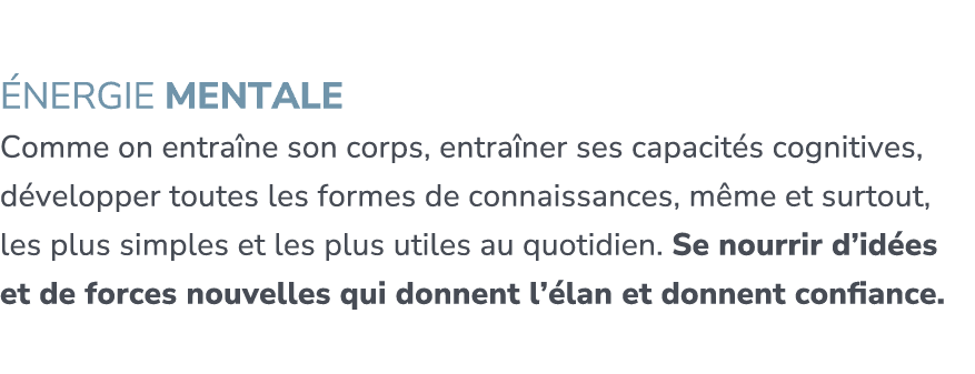  nergie MENTALe Comme on entra ne son corps, entra ner ses capacit s cognitives, d velopper toutes les formes de conn...