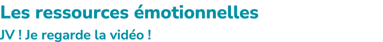 Les ressources motionnelles JV ! Je regarde la vid o !