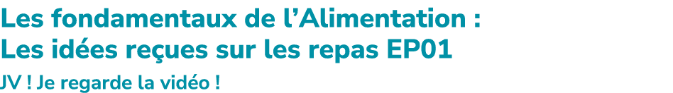 Les fondamentaux de l’Alimentation : Les id es re ues sur les repas EP01 JV ! Je regarde la vid o !