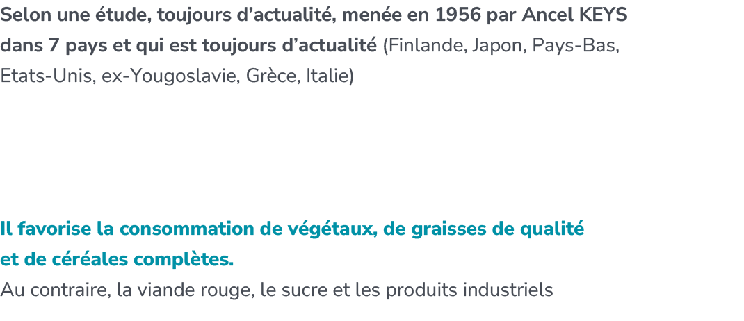 Selon une tude, toujours d’actualit , men e en 1956 par Ancel KEYS dans 7 pays et qui est toujours d’actualit  (Finl...