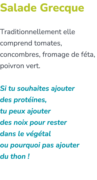 Salade Grecque Traditionnellement elle comprend tomates, concombres, fromage de f ta, poivron vert. Si tu souhaites a...