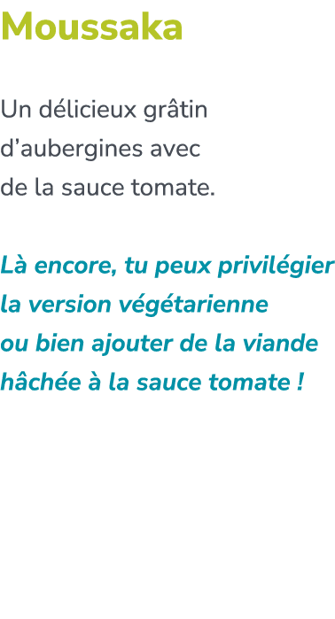 Moussaka Un d licieux gr tin d’aubergines avec de la sauce tomate. L encore, tu peux privil gier la version v g tari...