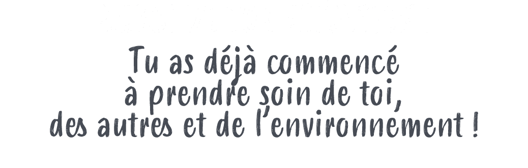 MERCI DE TON ATTENTION ! Tu as d j commenc    prendre soin de toi, des autres et de l’environnement !