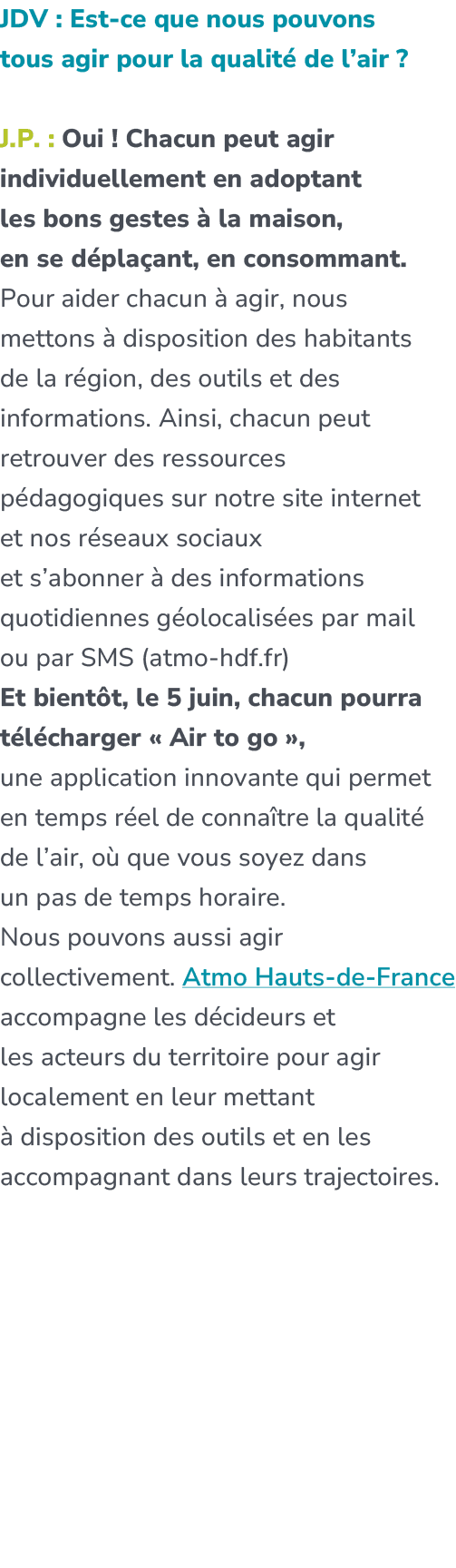 JDV : Est ce que nous pouvons tous agir pour la qualit de l’air ? J.P. : Oui ! Chacun peut agir individuellement en ...