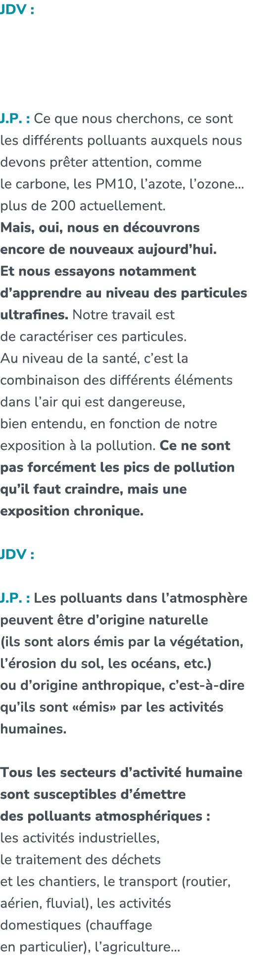 JDV : Est ce que vous connaissez tout ce qui pollue notre air ? Ou est ce que vous continuez de chercher et de d couv...