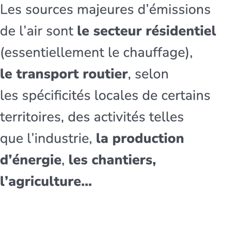 Les sources majeures d’ missions de l’air sont le secteur r sidentiel (essentiellement le chauffage), le transport ro...