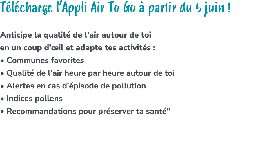 T l charge l’Appli Air To Go  partir du 5 juin ! Anticipe la qualit  de l’air autour de toi en un coup d’ il et adap...