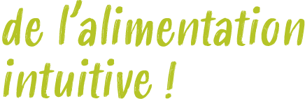 de l’alimentation intuitive !
