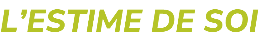 L’ESTIME DE SOI