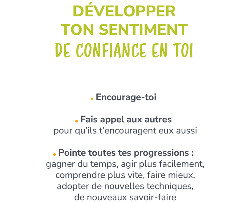 D VELOPPER TON SENTIMENT DE CONFIANCE EN TOI,￼ Encourage toi ￼ Fais appel aux autres pour qu’ils t’encouragent eux au...