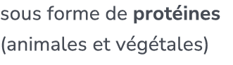 sous forme de prot ines (animales et v g tales)