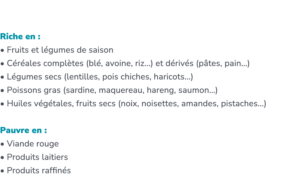 M diterran en Riche en : • Fruits et l gumes de saison • C r ales compl tes (bl , avoine, riz...) et d riv s (p tes, ...