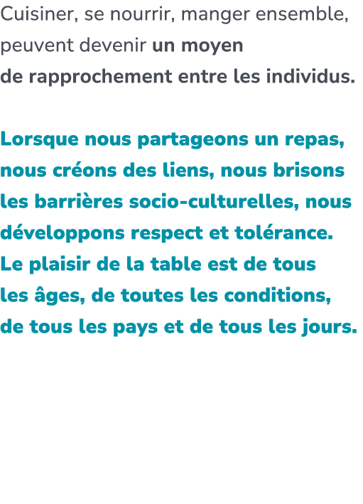 Cuisiner, se nourrir, manger ensemble, peuvent devenir un moyen de rapprochement entre les individus. Lorsque nous pa...