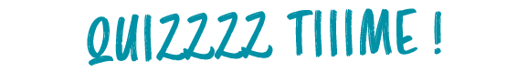 QUIZZZZ TIIIME !