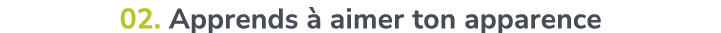 02. Apprends  aimer ton apparence
