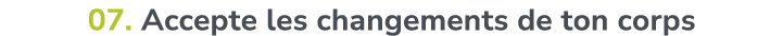 07. Accepte les changements de ton corps