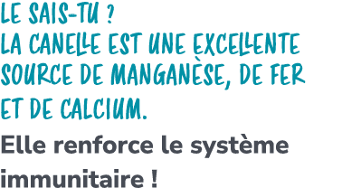 Le sais tu ? La canelle est une excellente source de mangan se, de fer et de calcium. Elle renforce le syst me immuni...