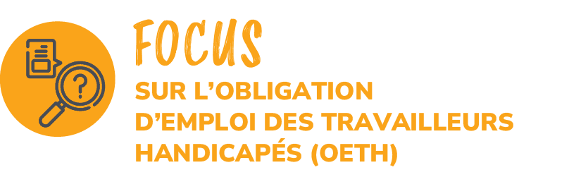 FOCUS,sur l’obligation d’emploi des travailleurs handicap s (OETH