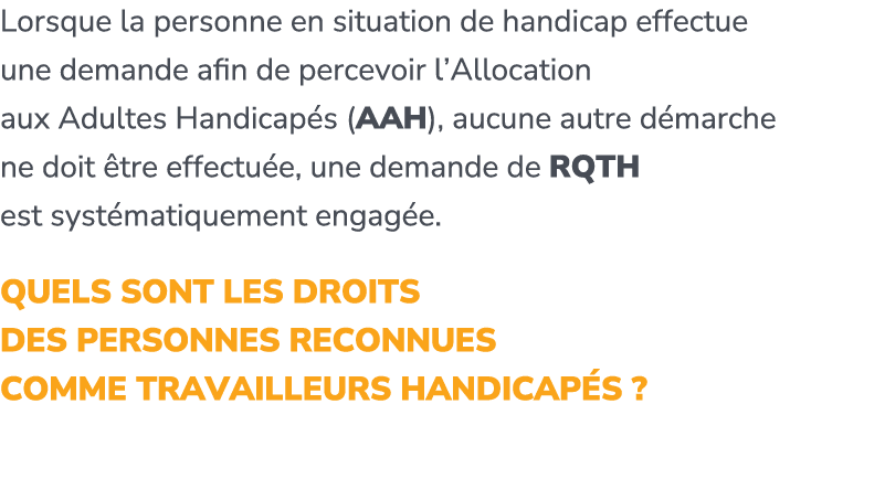 Lorsque la personne en situation de handicap effectue une demande afin de percevoir l’Allocation aux Adultes Handicap...
