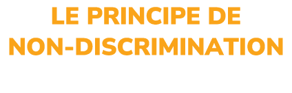 LE PRINCIPE DE NON DISCRIMINATION