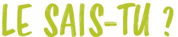 LE SAIS TU ?