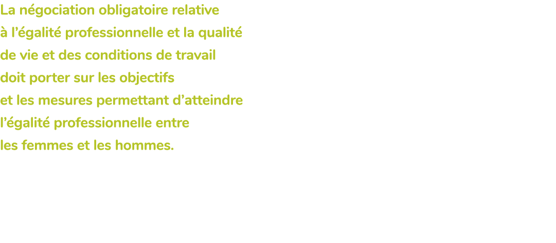 La n gociation obligatoire relative  l’ galit  professionnelle et la qualit  de vie et des conditions de travail doi...