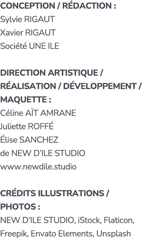 Conception / R DACTION : Sylvie RIGAUT Xavier RIGAUT Soci t UNE ILE DIRECTION ARTISTIQUE / R alisation / D VELOPPEME...