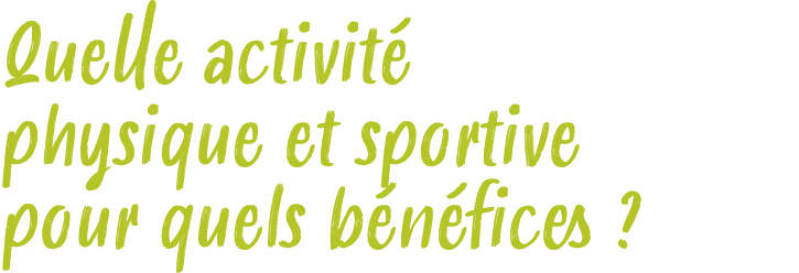 Quelle activit physique et sportive pour quels b n fices ?