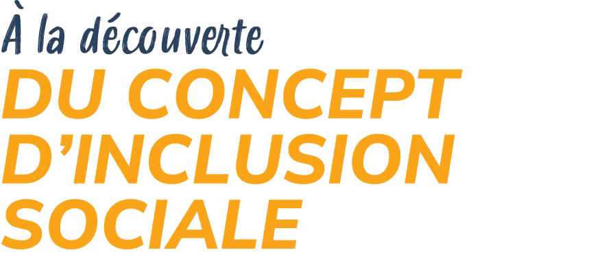  la d couverte DU CONCEPT D’INCLUSION SOCIALE