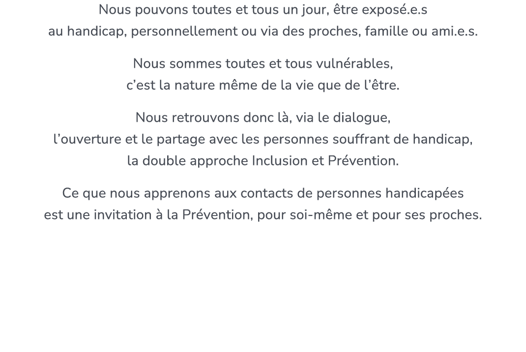 Nous pouvons toutes et tous un jour, tre expos .e.s au handicap, personnellement ou via des proches, famille ou ami....