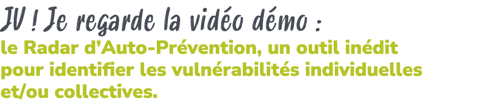 JV ! Je regarde la vid o d mo : le Radar d’Auto Pr vention, un outil in dit pour identifier les vuln rabilit s indivi...