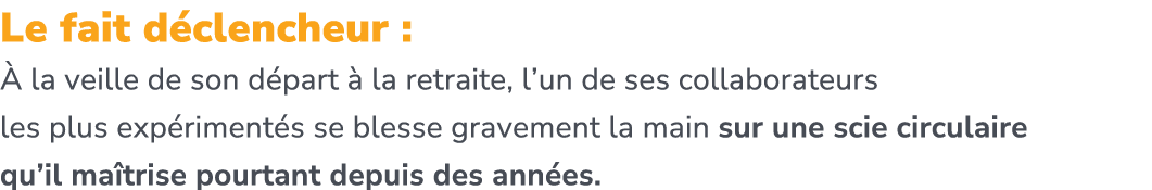 Le fait d clencheur :  la veille de son d part   la retraite, l’un de ses collaborateurs les plus exp riment s se bl...
