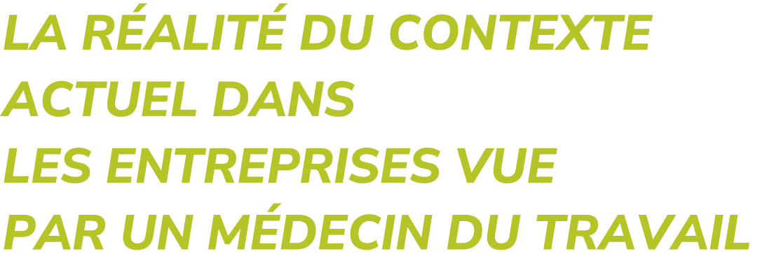 LA R ALIT DU CONTEXTE ACTUEL DANS LES ENTREPRISES VUE PAR UN M DECIN DU TRAVAIL