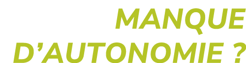 MANQUE D’AUTONOMIE ?