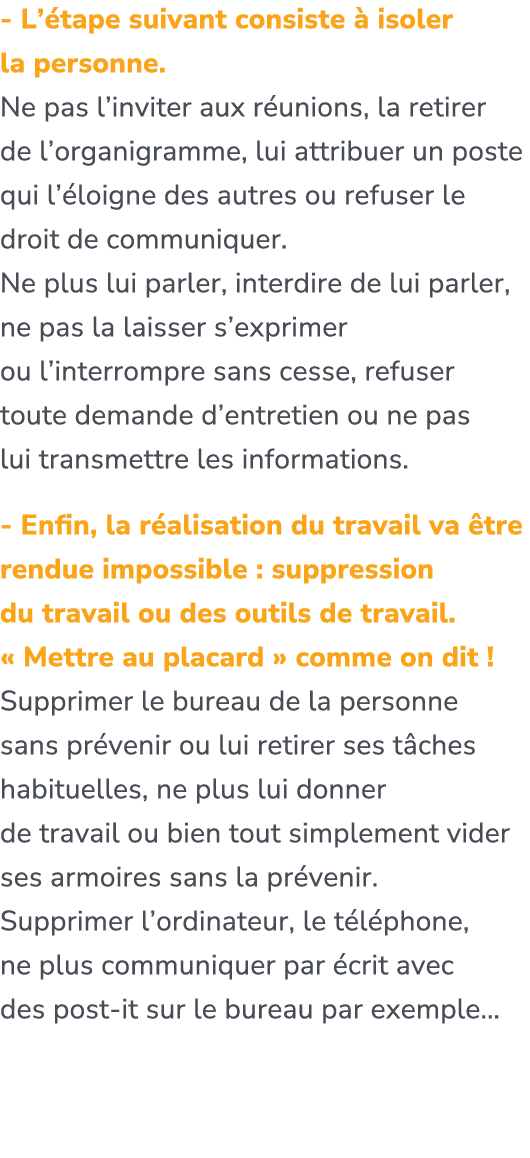  L’ tape suivant consiste  isoler la personne. Ne pas l’inviter aux r unions, la retirer de l’organigramme, lui attr...
