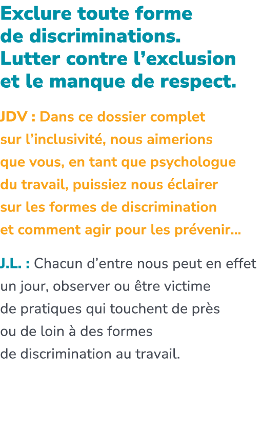 Exclure toute forme de discriminations. Lutter contre l’exclusion et le manque de respect. JDV : Dans ce dossier comp...
